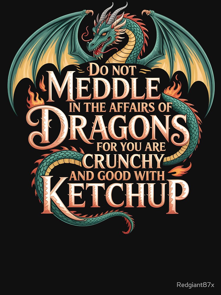 Do Not Meddle In The Affairs Of Dragons For You Are Crunchy by Redgiant87x