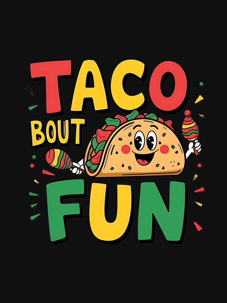 Taco 'Bout Fun" T-Shirt – Vibrant and Playful Design for Food Lovers | 2024 Fun Apparel by T010