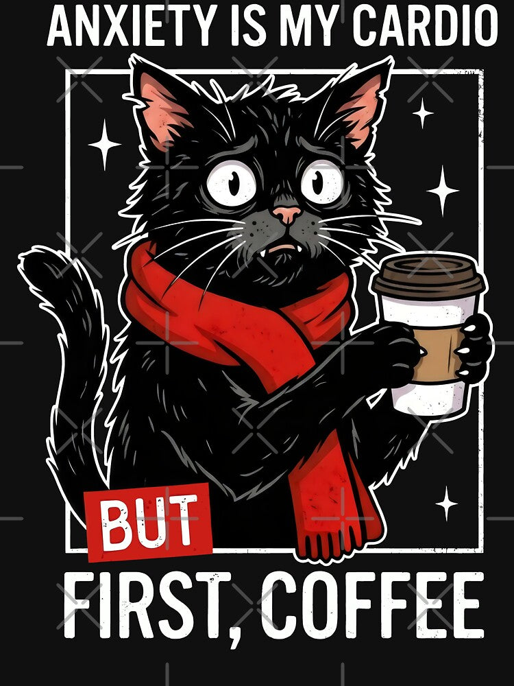 Anxiety Is My Cardio But First Coffee Black Cat by Emmatshirt1