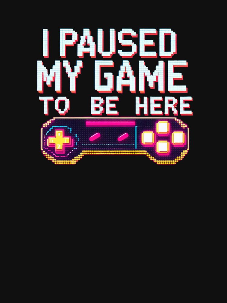I Paused My Game to Be Here - Retro Pixel Gamer Design by HAFIZ-DP