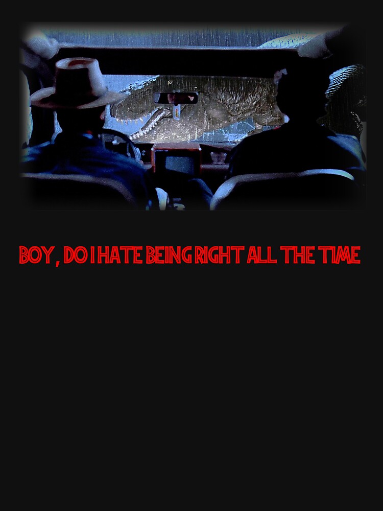 boy, do i hate being right all the time - Shirt by Ghos13t