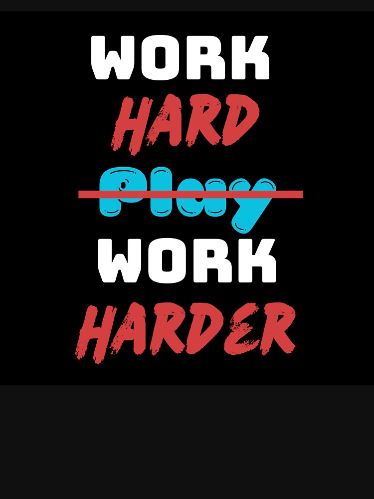 Work hard. P̶l̶a̶y̶ Work harder. by PurePurpose