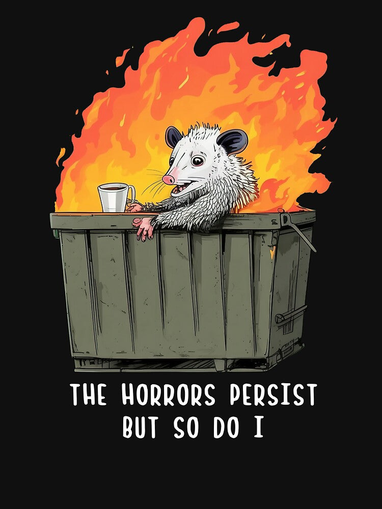 The horrors persist but so do I Funny Opossum by nosu-art-pod
