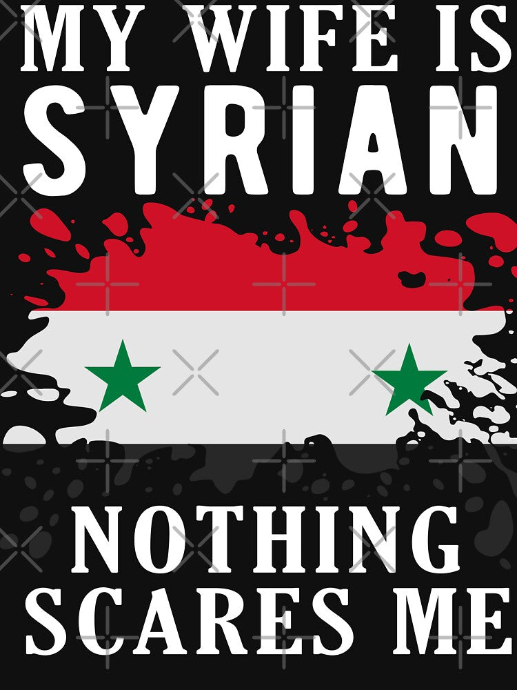 My Wife Is Syrian Nothing Scares Me Syria Flag by OX-tright