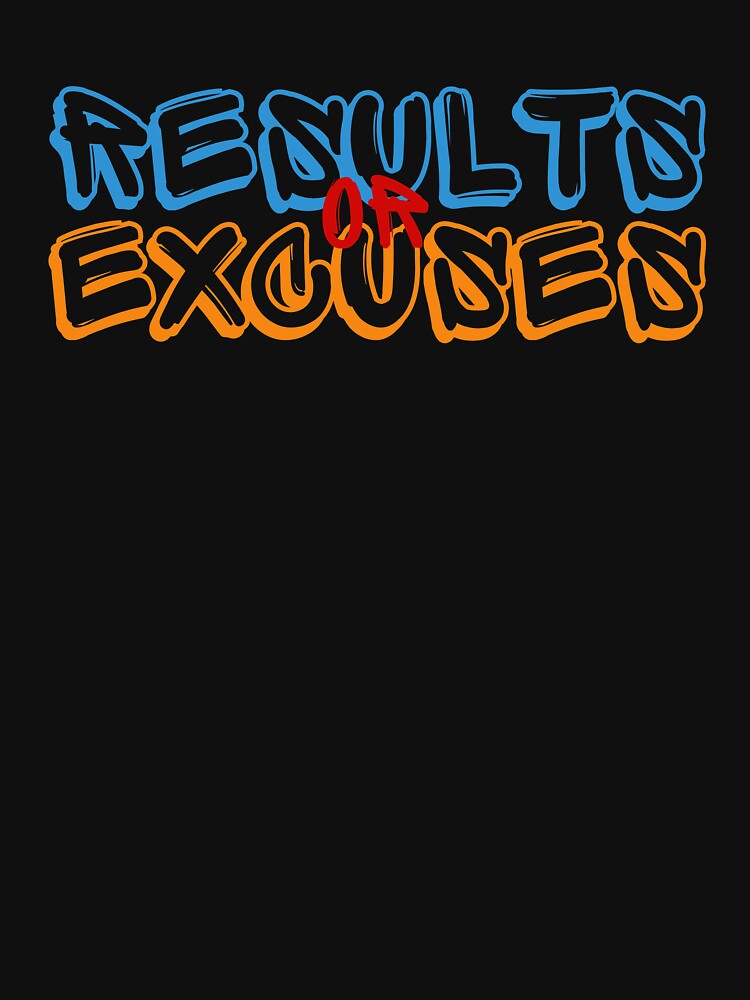 Results Or Excuses by oyajiwb