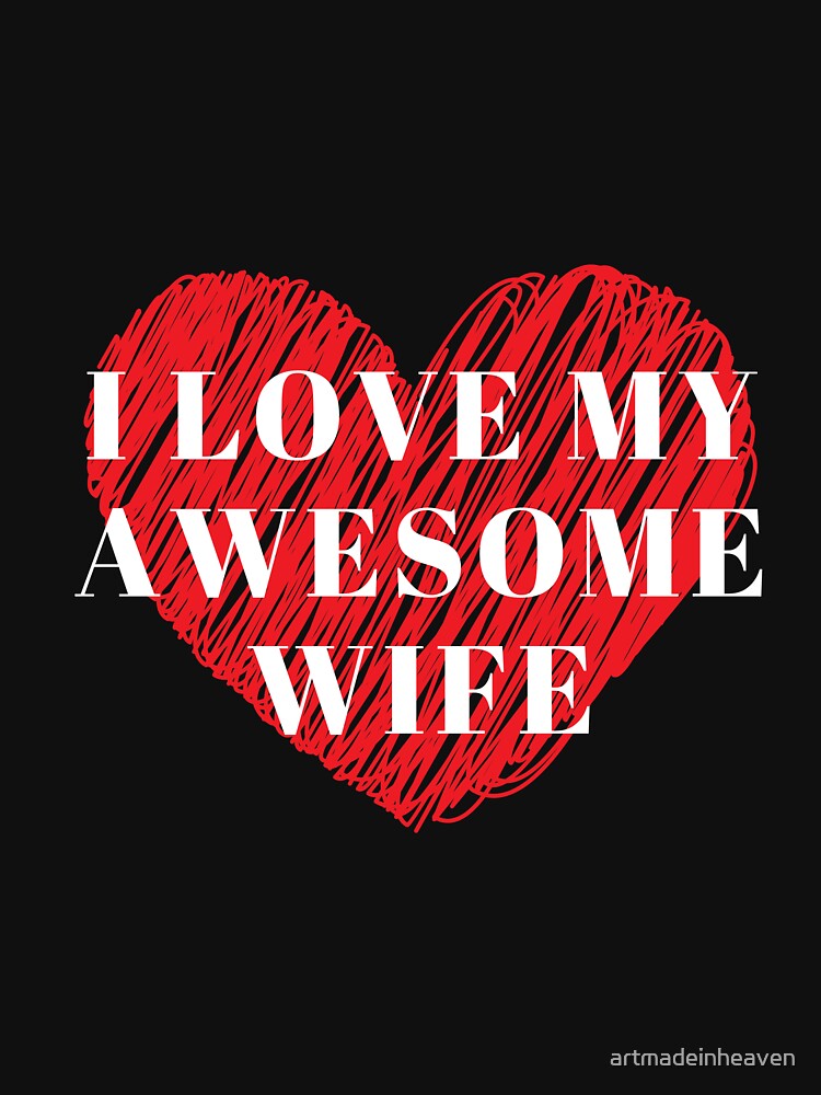 I Love My Awesome Wife by artmadeinheaven