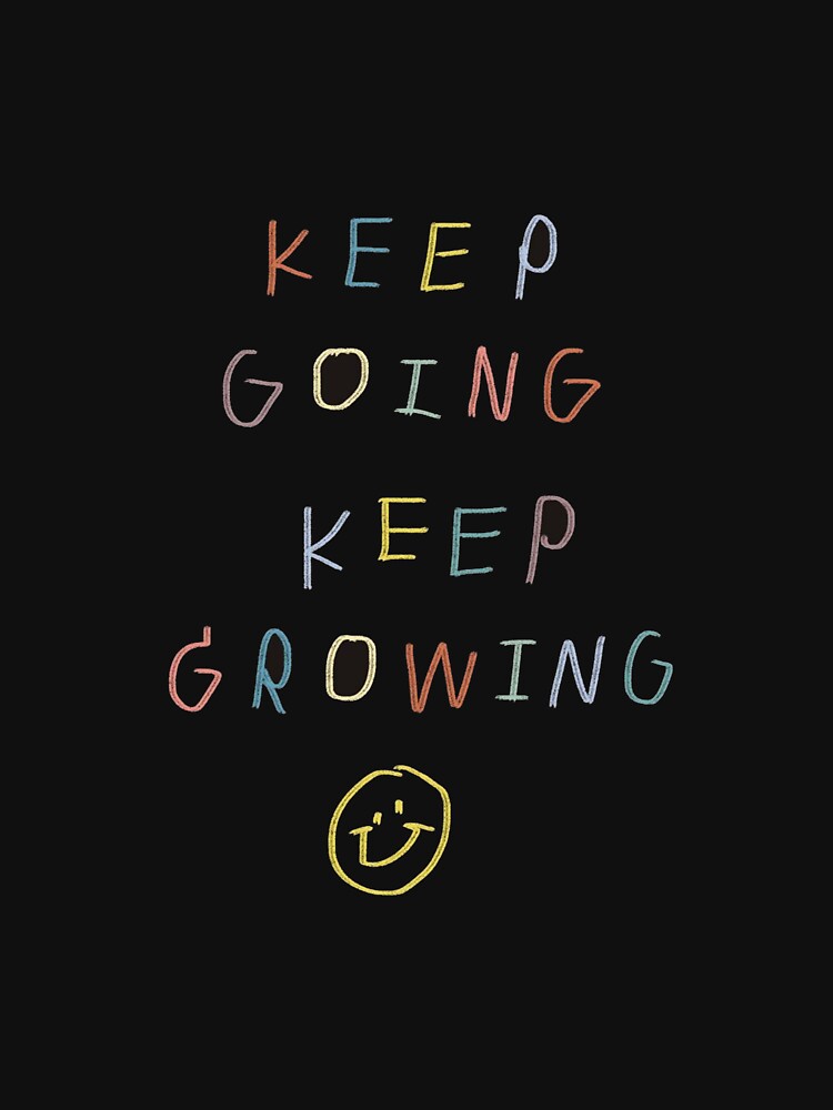KEEP GOING KEEP GROWING by A FEW ARTS