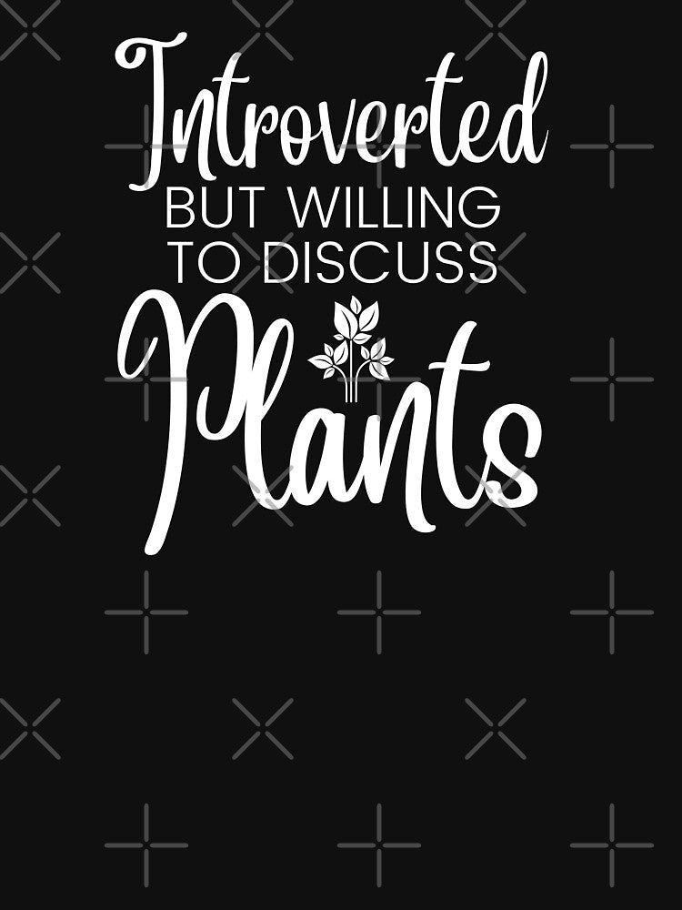 Introverted but willing to discuss plants, funny gifts for introverts by Auntieck