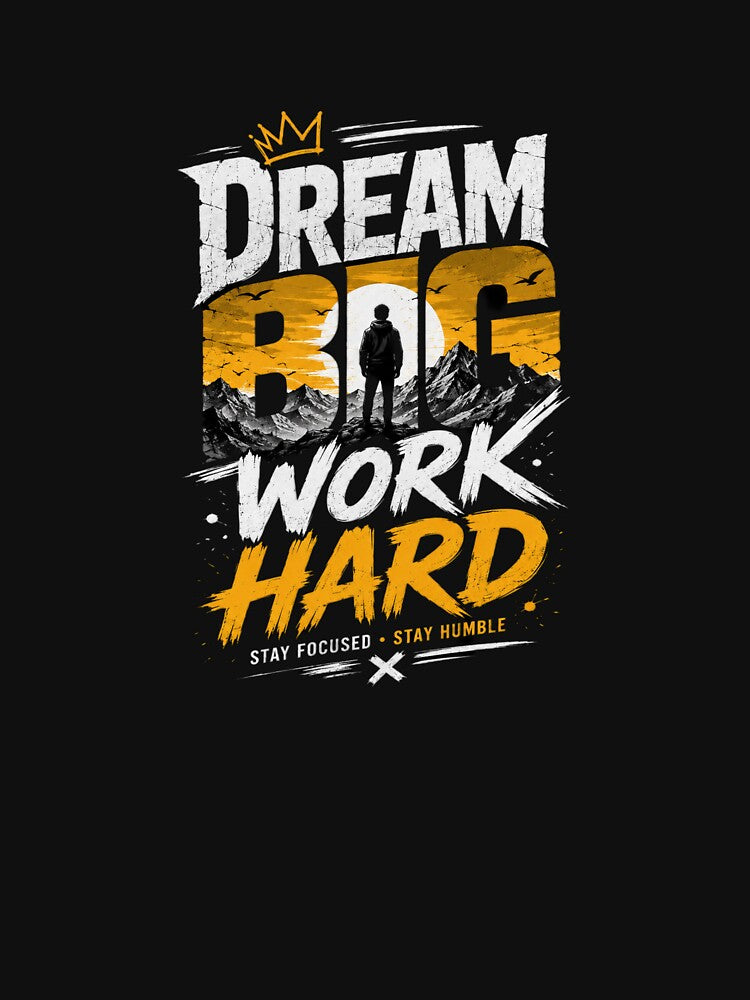 Dream Big Work Hard Motivational T-Shirt | Stay Focused Stay Humble by Kinjaljoshi9999