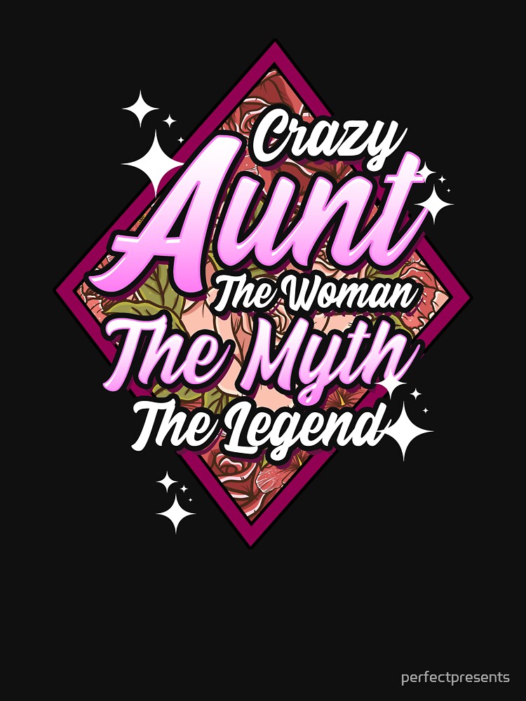 Funny Crazy Aunt The Woman The Myth The Legend by perfectpresents