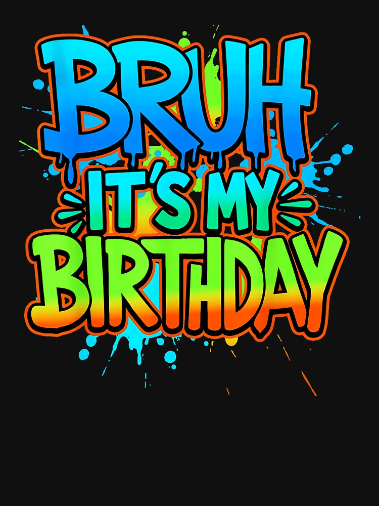 Bruh It's My Birthday Funny Youth Celebration by SanTiOmal