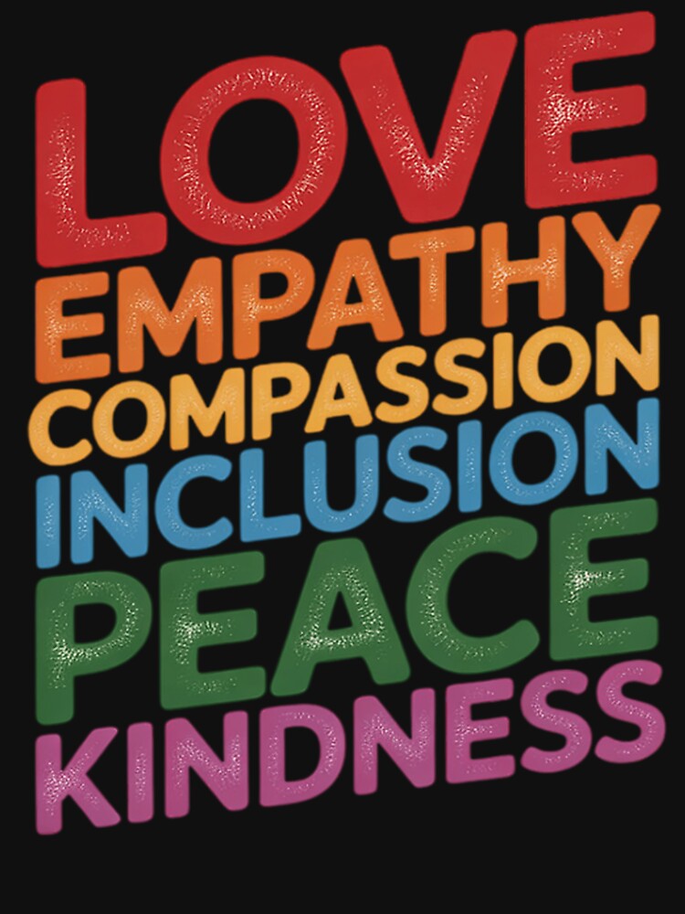 Love Empathy Compassion Inclusion Peace Kindness Viral by ShaneKeenum0