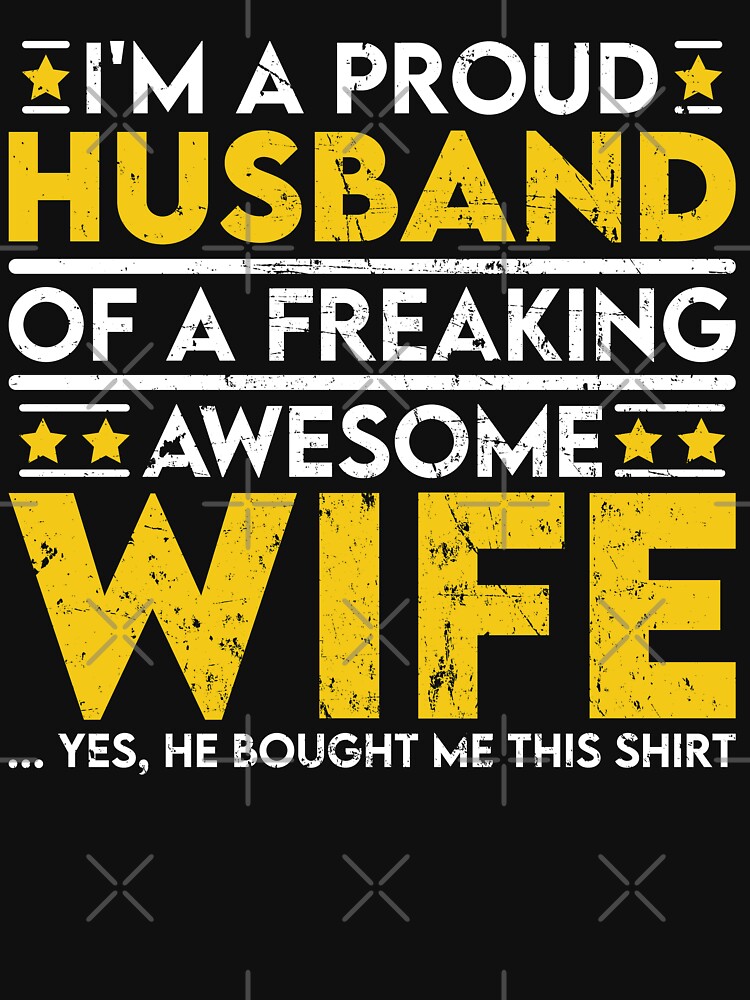 I'm a Proud Husband of a Freaking Awesome Wife by sesa10