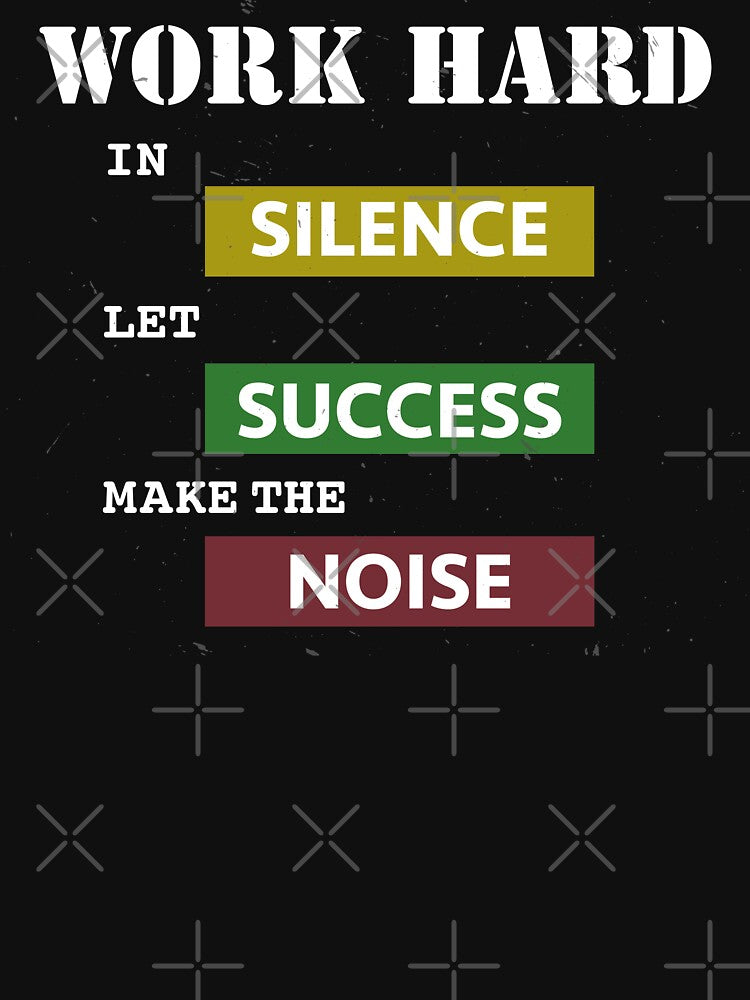 Work Hard In Silence Let Success Make The Noise by Alisigner