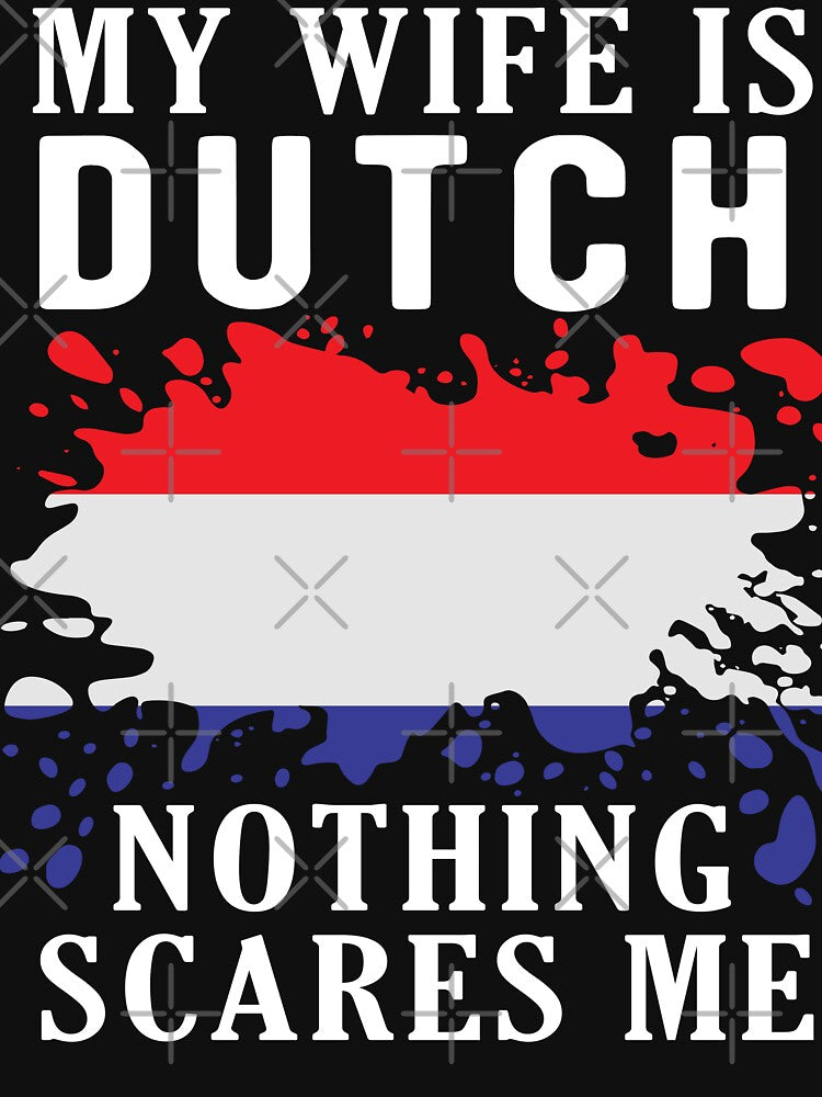My Wife Is Dutch Nothing Scares Me Netherlands Flag by OX-tright