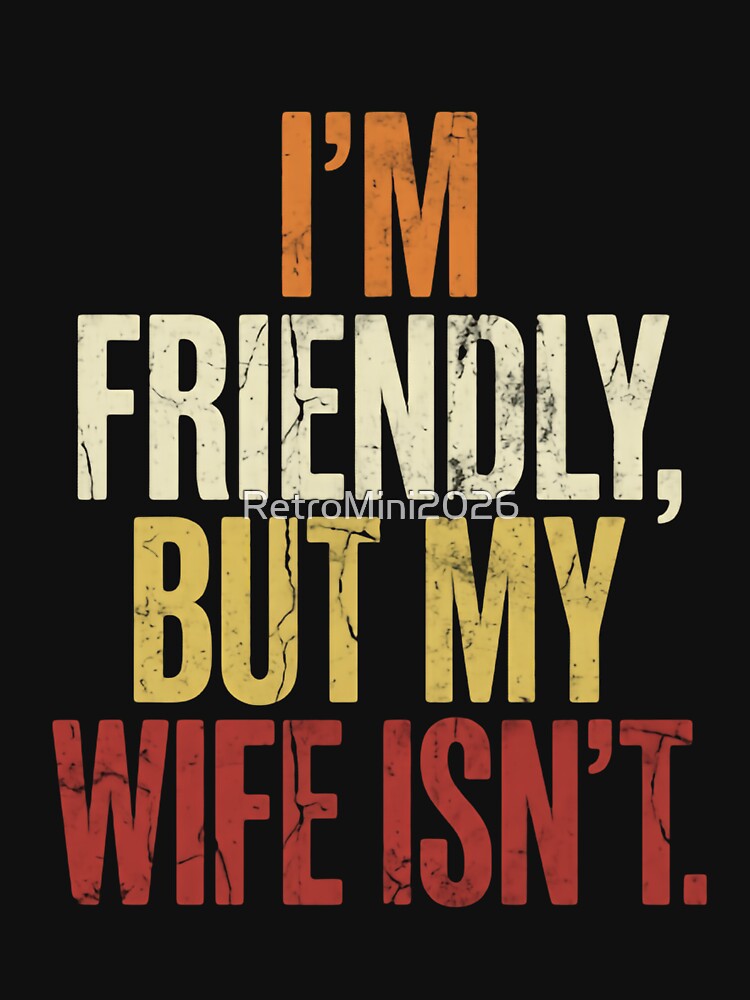 I'm Friendly, But My Wife Isn't Husband Humor Funny Marriage Relationship by RetroMini2026
