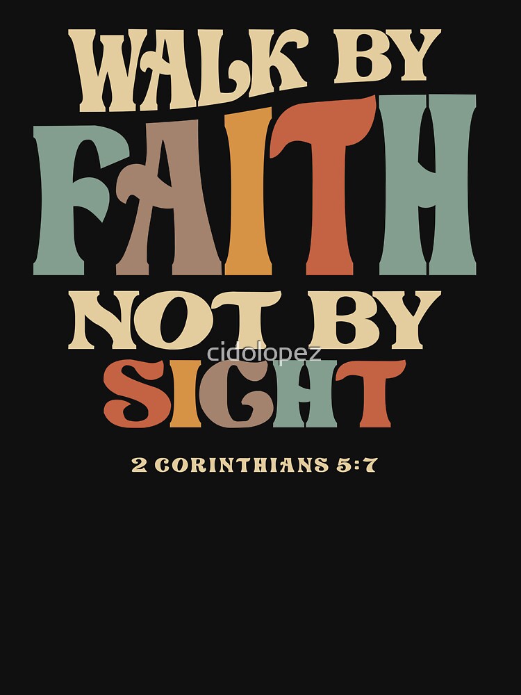 Walk by Faith 2 Corinthians 5:7 Christian Quote by cidolopez