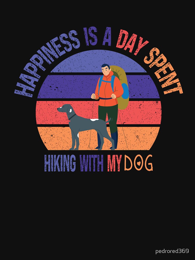Happiness Is A Day Spent Hiking With My Dog Funny Colorful Retro Vintage Sunset Distressed Hiking Dog Lovers Gift by pedrored369