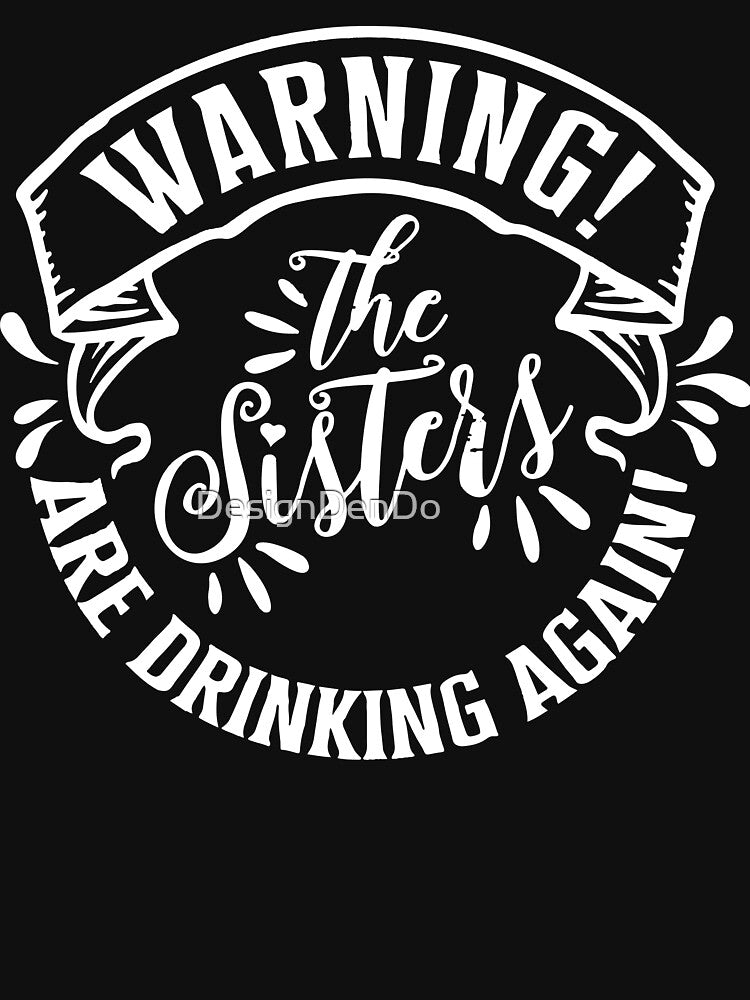Warning The Sisters Are Drinking Again by DesignDenDo ⭐⭐⭐⭐⭐