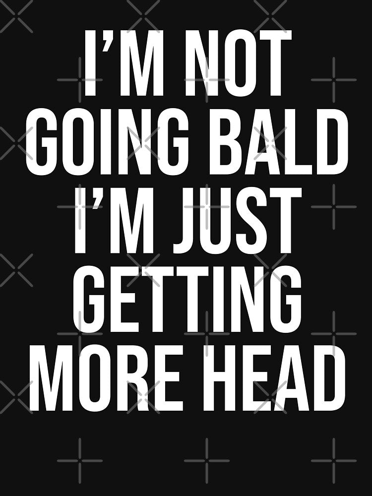 I Am Not Going Bald I Am Just Getting More Head Funny Bald Saying Uncle Dad Grandfather by House Sparrow