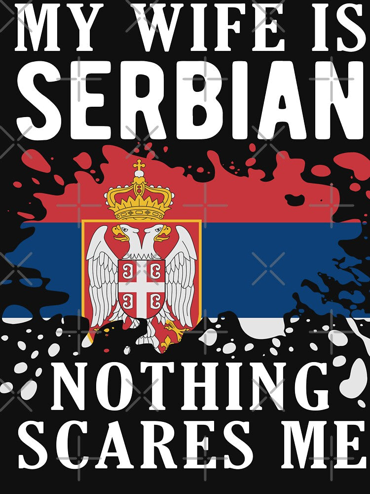 My Wife Is Serbian Nothing Scares Me Serbia Flag by OX-tright