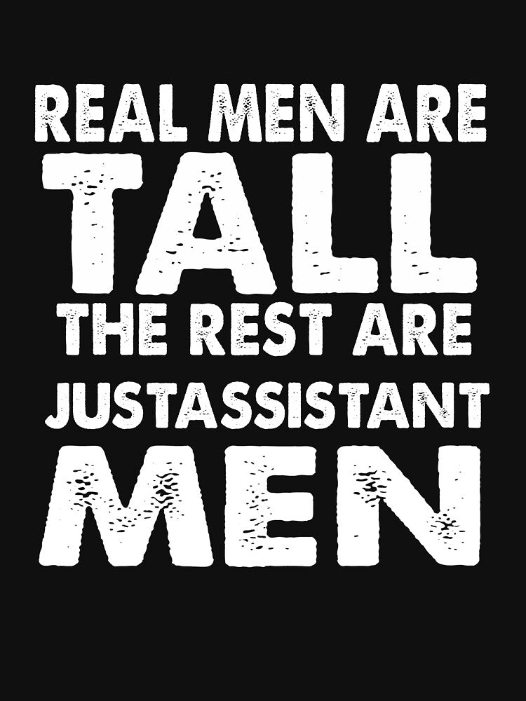 real men are tall the rest are just assistant men by sirrab