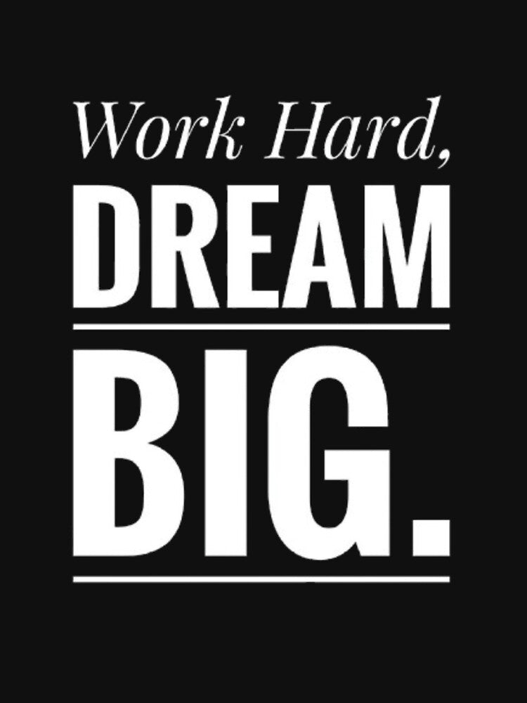 Dream Big Work Hard Stay Humble by Wisaka