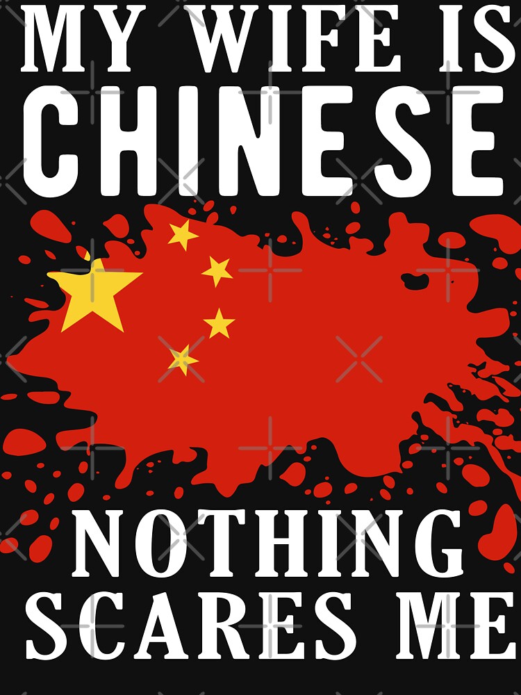 My Wife Is Chinese Nothing Scares Me China Flag by OX-tright