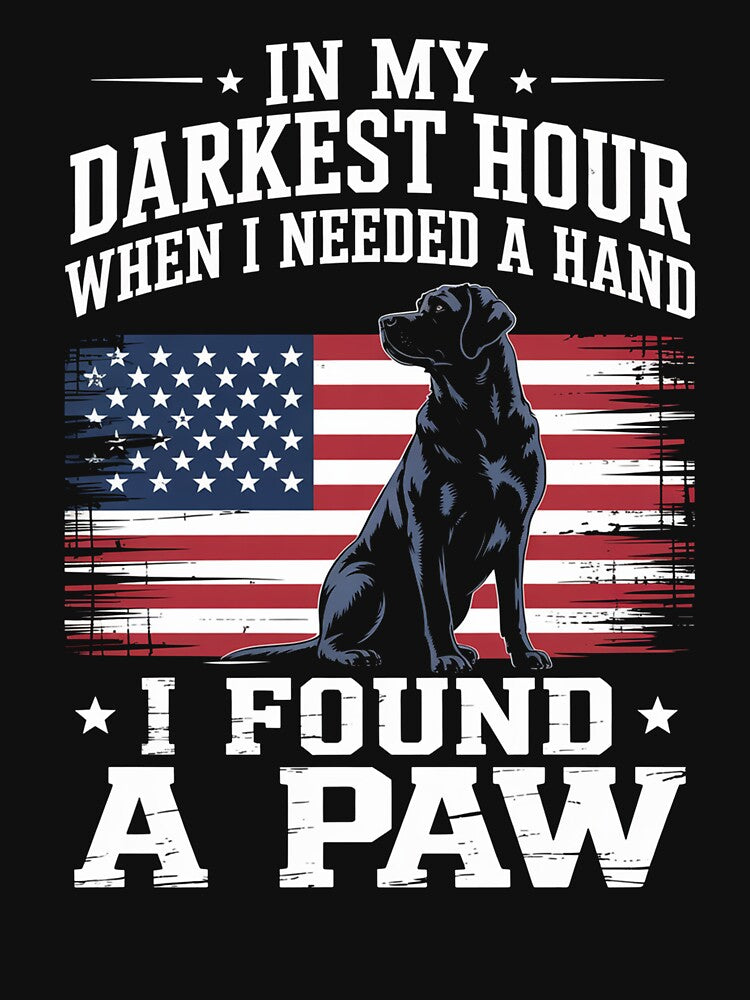 Dogs In My Darkest Hour When I Needed A Hand I Found A Paw by RayhendersonArt