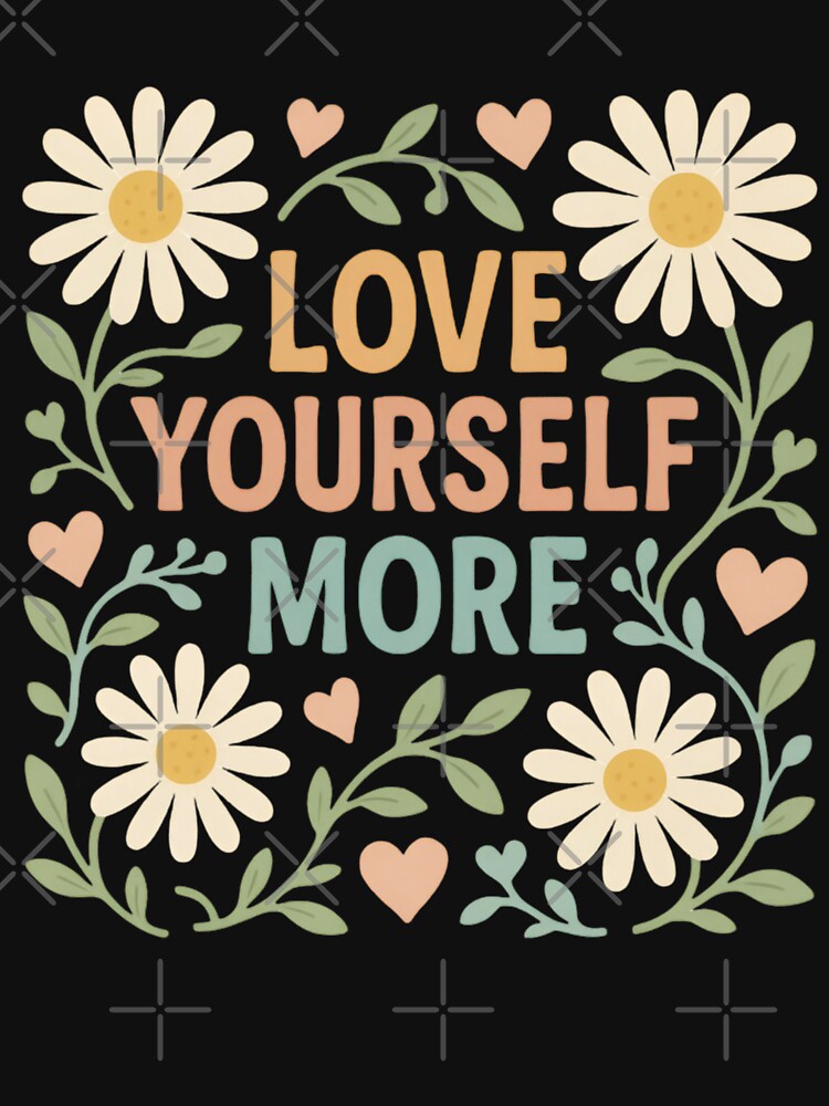 Love Yourself More | Self-Love Affirmation Quote | Empowering Mental Health Typography | Positive Motivational Graphic | Uplifting Emotional Wellness Design by PaintedPixels01