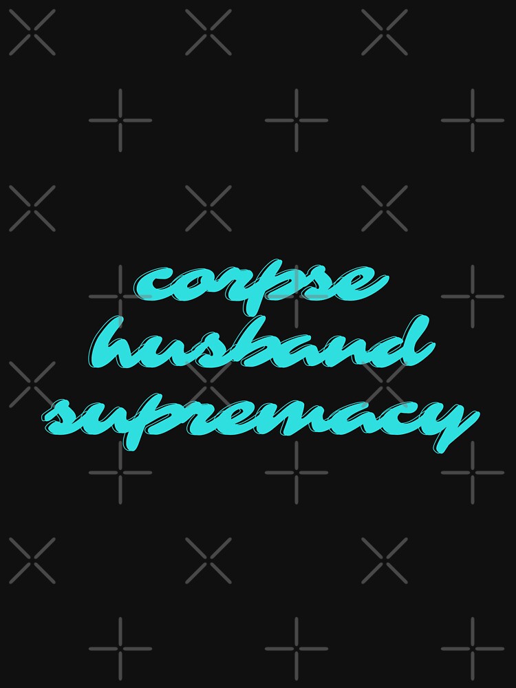 corpse husband supermacy by Peaceful Life Co