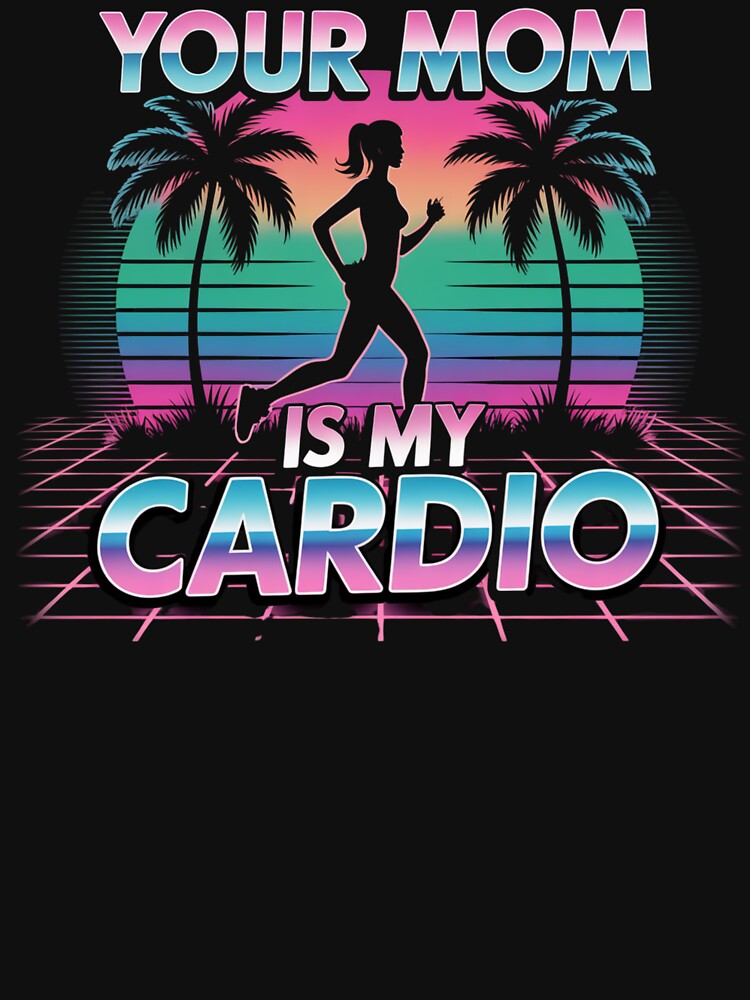 Your Mom Is My Cardio – Vaporwave Sunset Vibes by Gravly