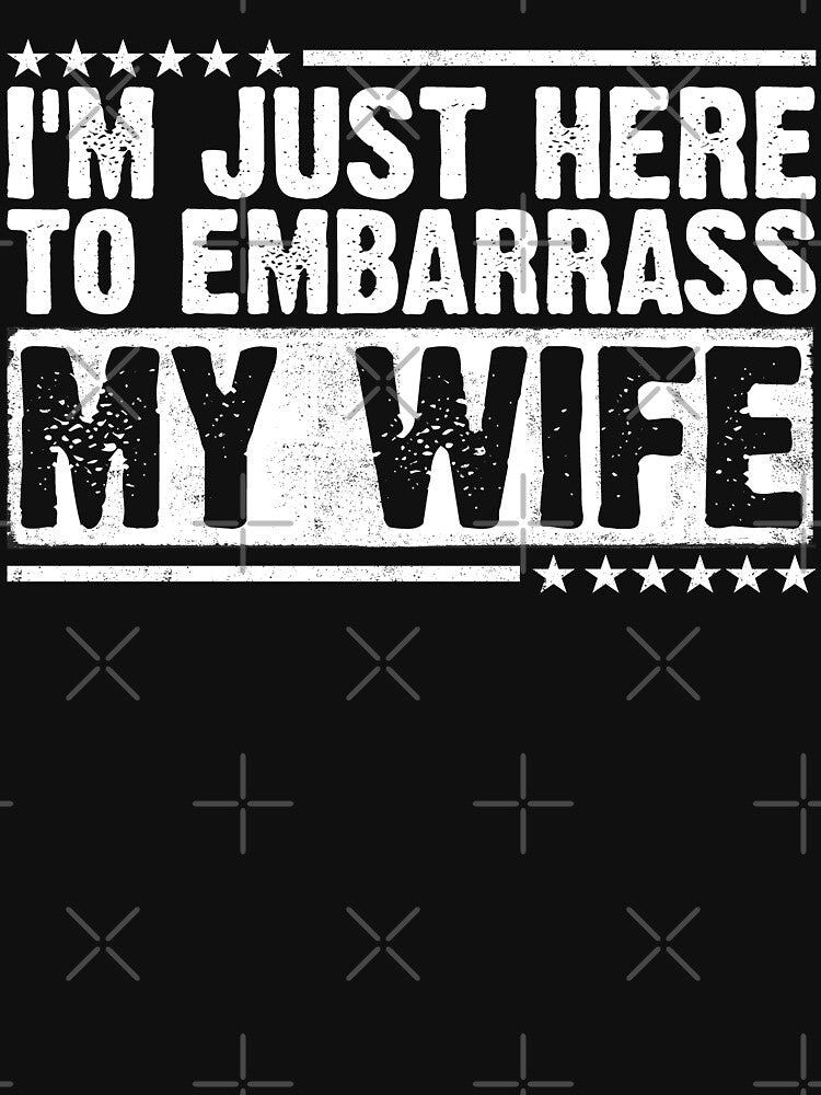 I'm Just Here To Embarrass My Wife Funny Husband Humor Married Men by 76Valeria