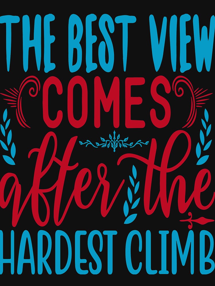 Inspirational  and  motivational quote :The Best view comes after  the hardest climb by remonss