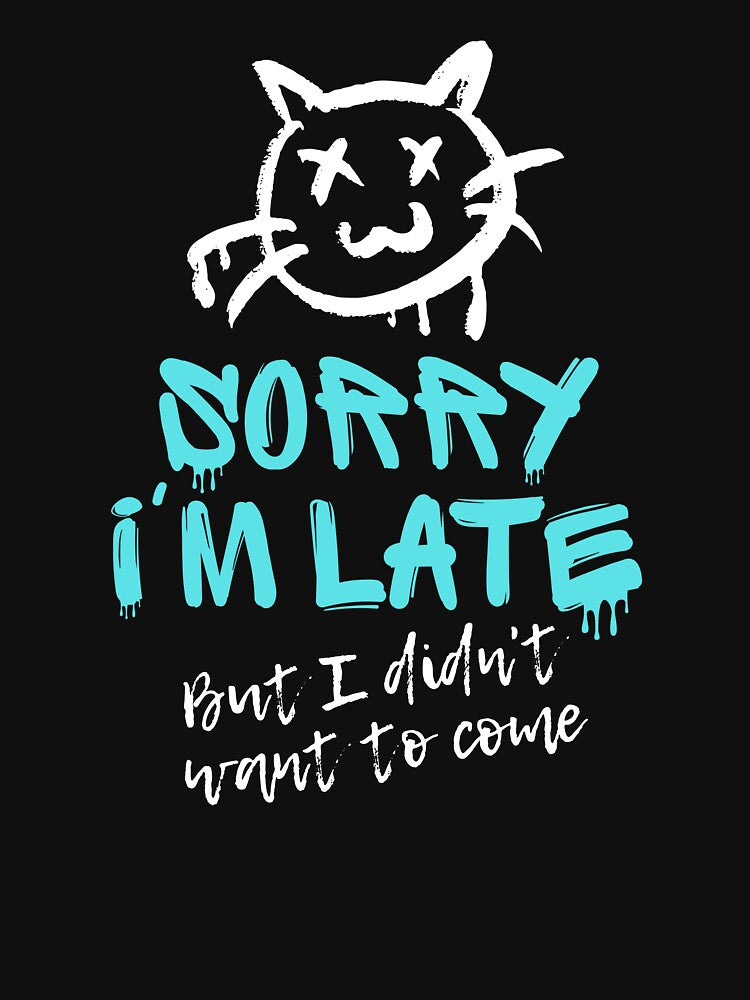 Sorry I'm Late But I Didn't Want To Come - Sarcastic Cat Graffiti by JB-designstudio