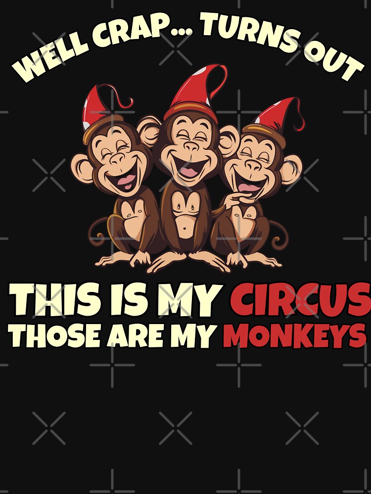 This Is My Circus Those Are My Monkeys Funny Parent Mom Dad T-Shirt by VectorForge