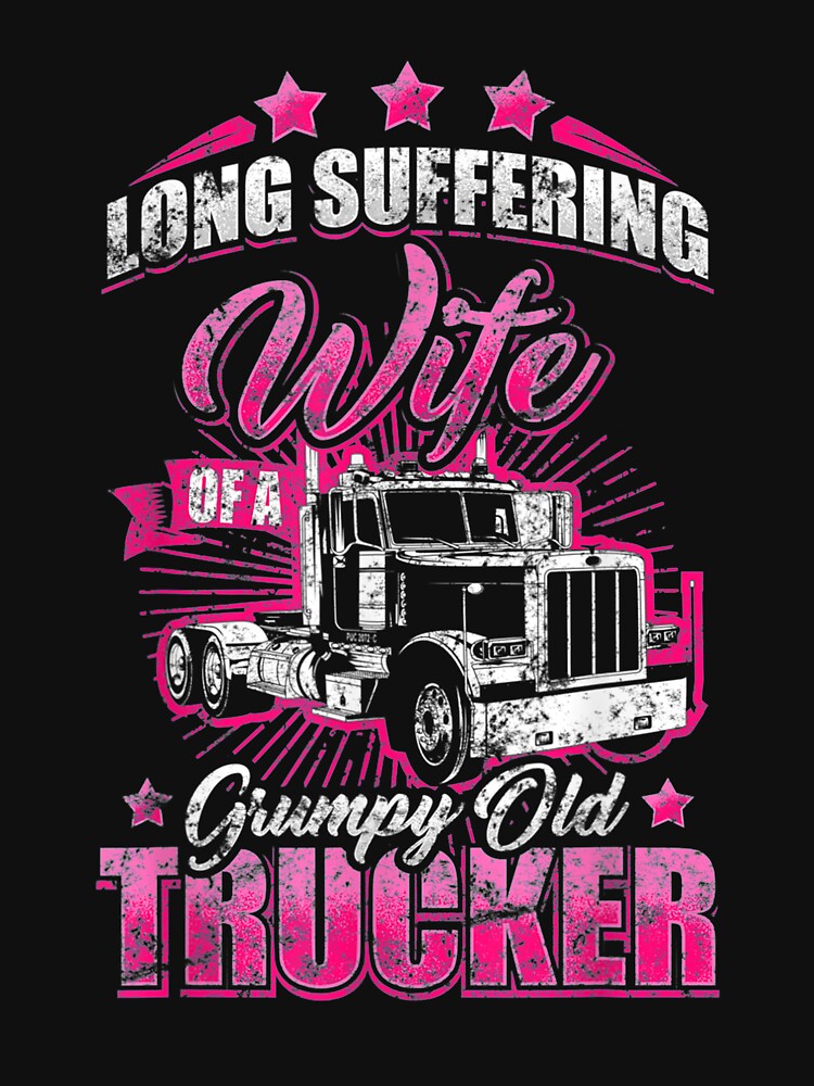 Long Suffering Wife Of Grumpy Truck Driver Trucker by nancyholly