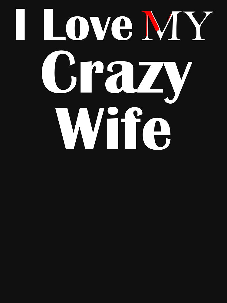 I Love My Crazy Wife by salem19902