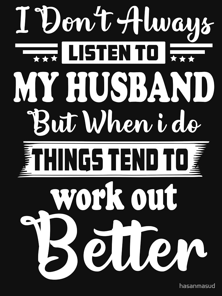 I don't always listen to my Husband by hasanmasud
