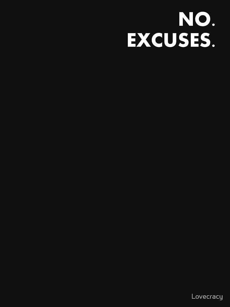 NO EXCUSES. by Lovecracy