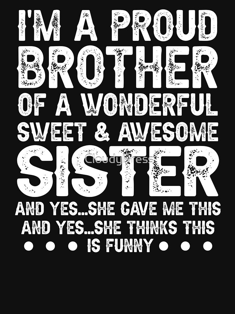 I'm A Proud Brother Of A Wonderful Sweet Awesome Sister,Funny Brother Gift by CloudyPress
