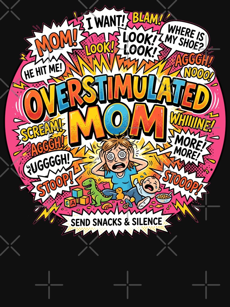 Overstimulated Mom – Strong Mom Vibes & Real Life Motherhood Humor by ArtsyExplorer