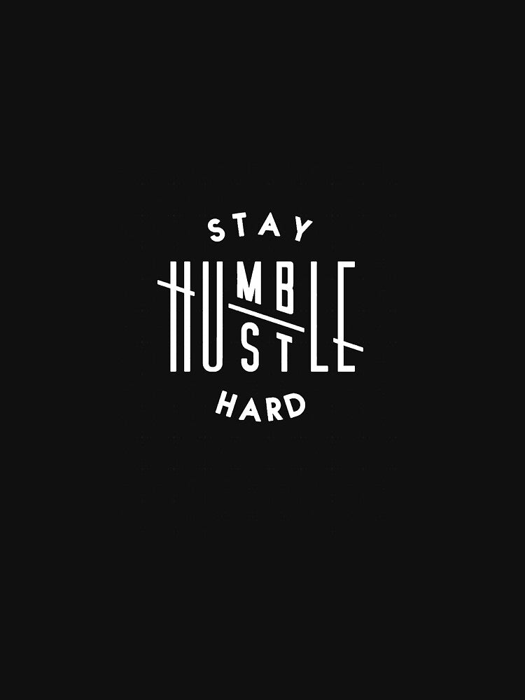 HUSTLE HARD STAY HUMBLE by ElliottDennit