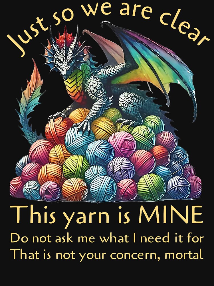 Dragon Just So We Are Clear This Yarn Is Mine Funny Knitting by jakaun
