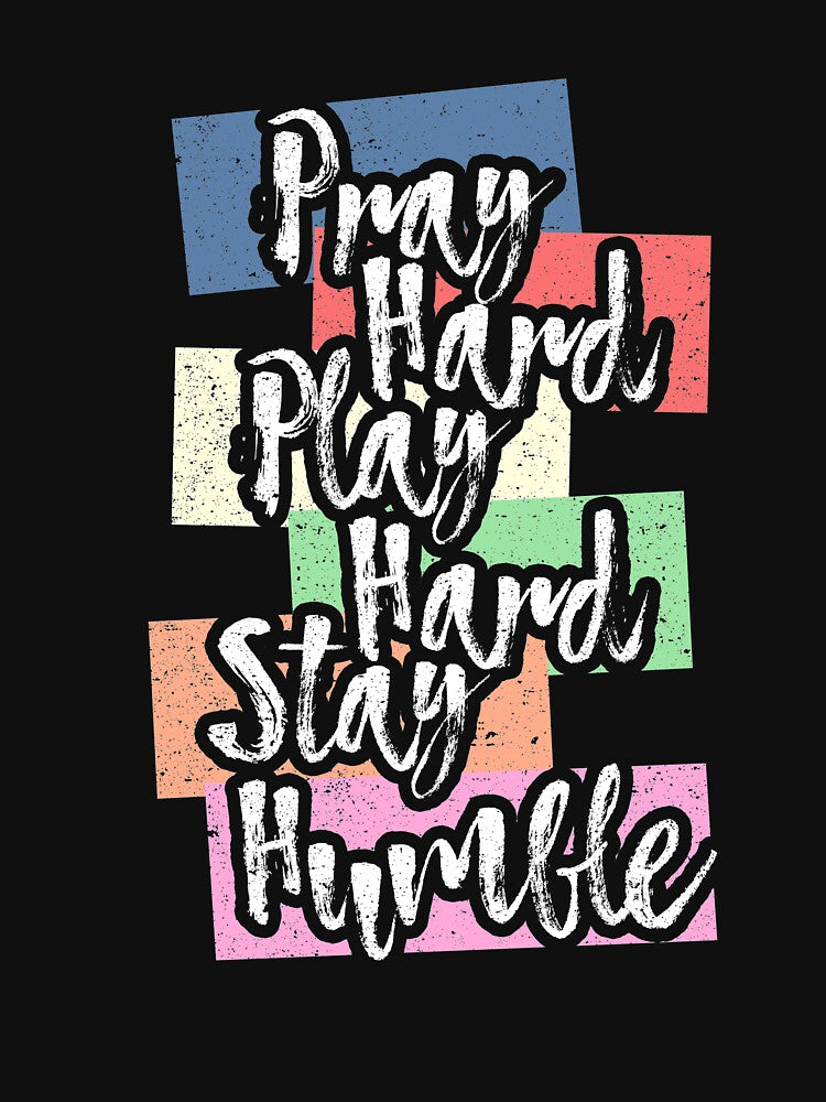 Pray Hard Play Hard Stay Humble by Kieran Abbott