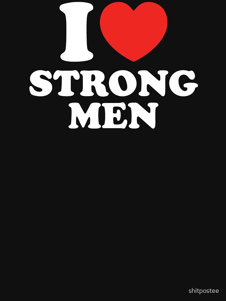 I Love Strong Men by shitpostee