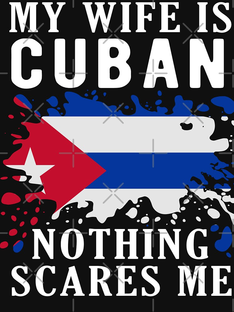 My Wife Is Cuban Nothing Scares Me Cuba Flag by OX-tright