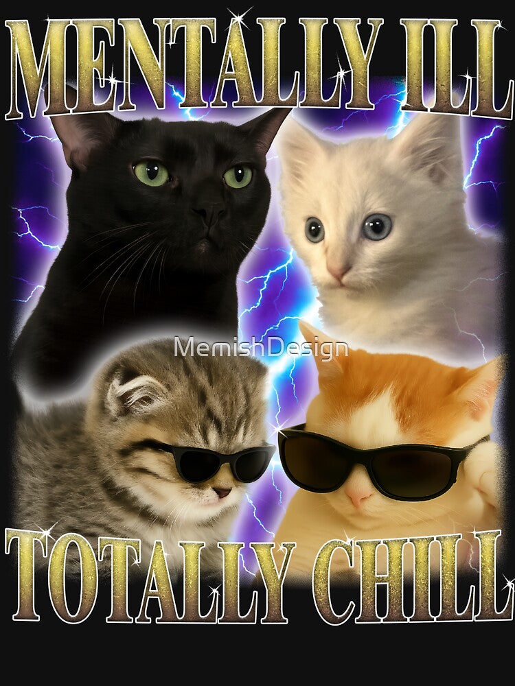 Mentally Ill totally Chill Funny Cat by MemishDesign
