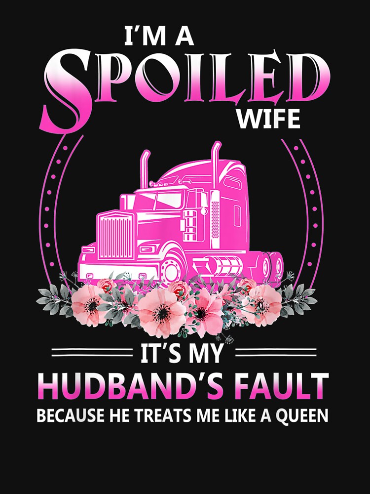 Truck I'm A Spoiled Wife It's My Hus 's Fault by vivanbess