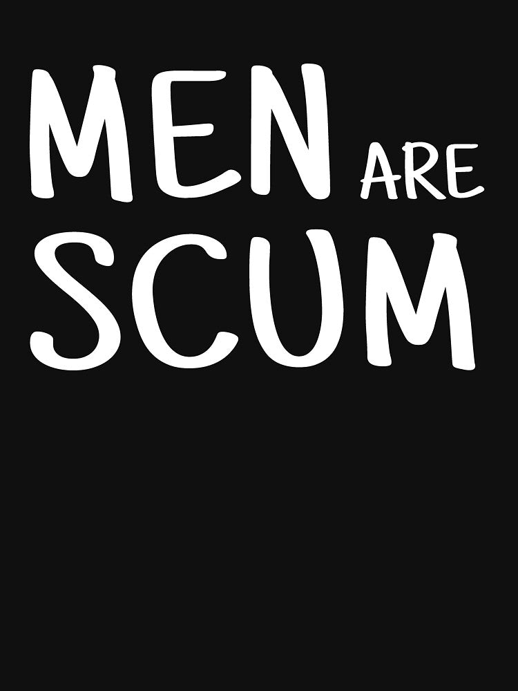 Men are scum by ElsieUnderwood